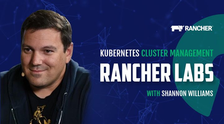 Rancher Labs witrh Shannon Williams